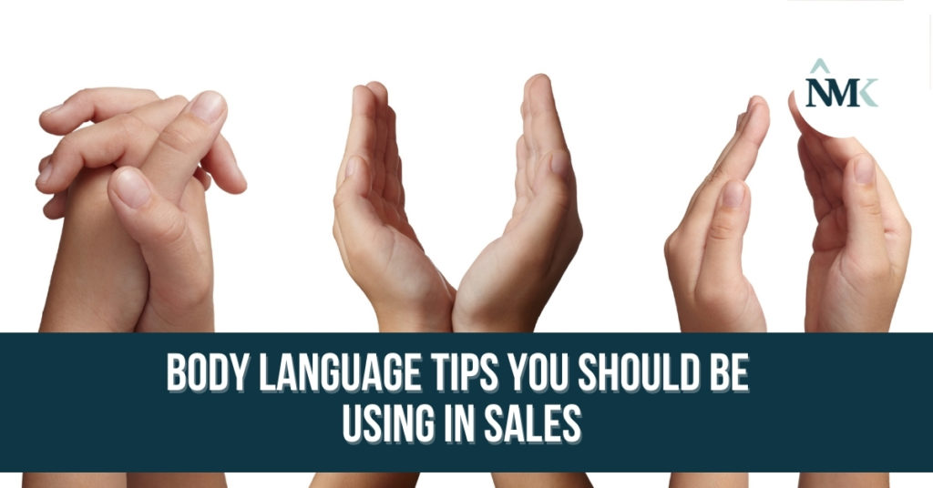 NMK – Business Coaching and Communication - Body Language Tips You Should Be Using in Sales